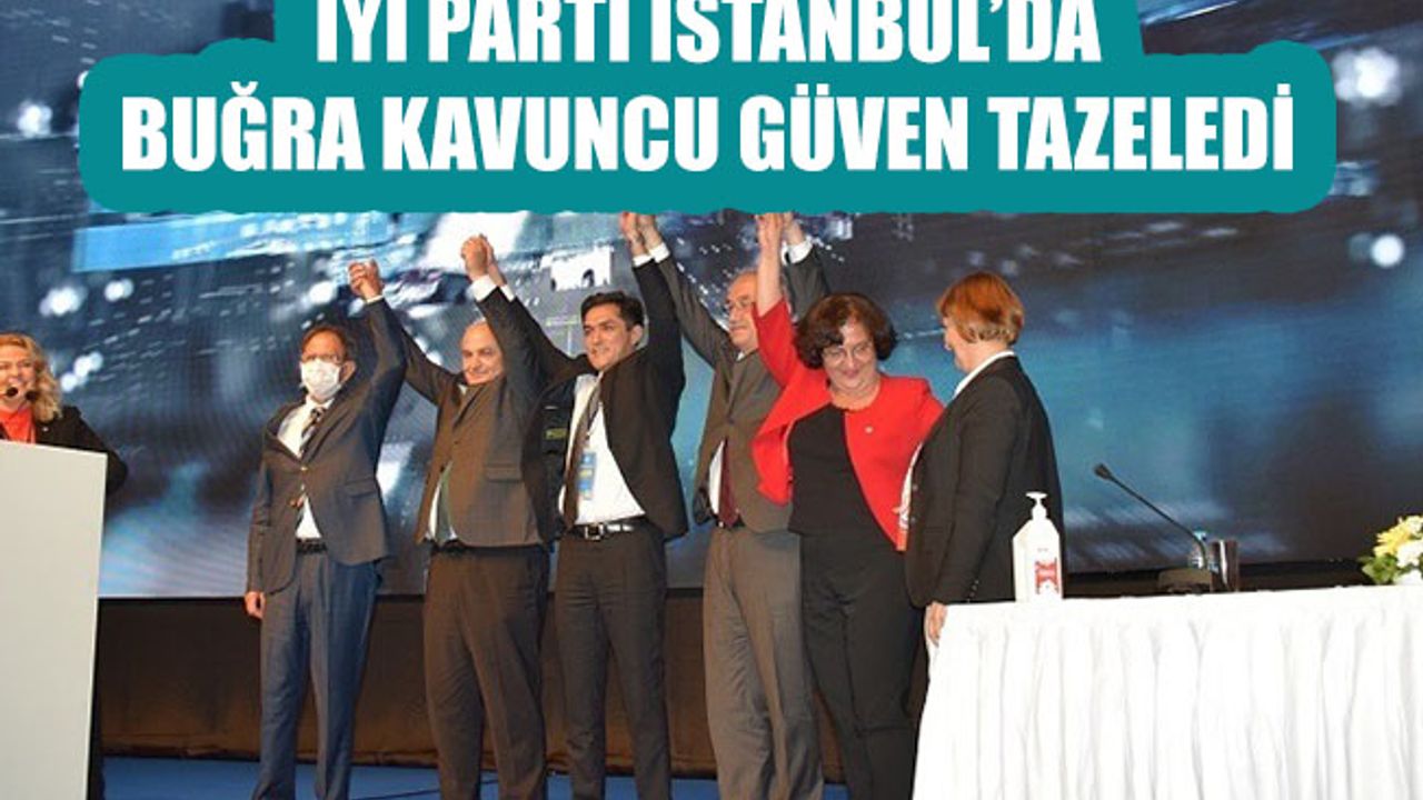 İYİ Parti İstanbul’da Buğra Kavuncu güven tazeledi