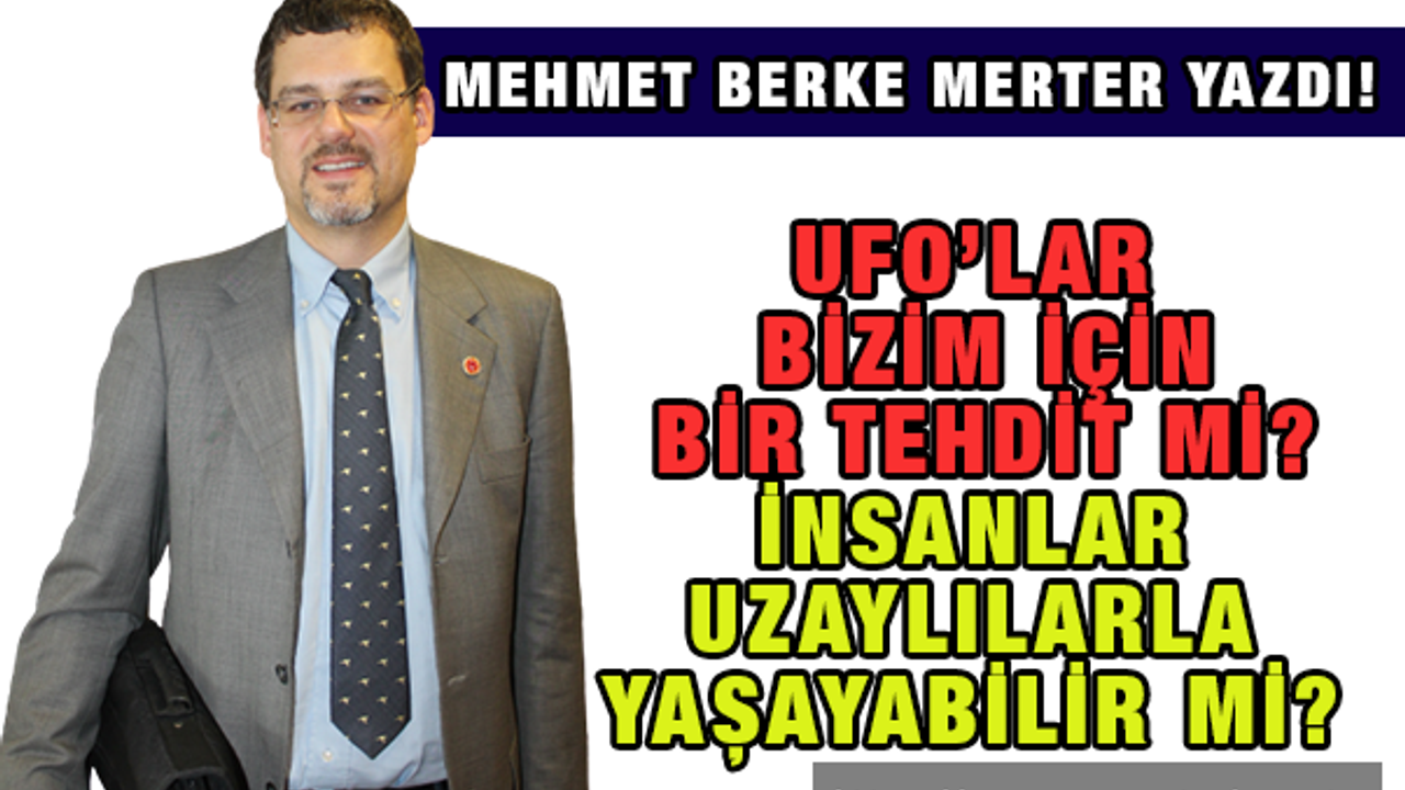 UFO’lar bizim için bir tehdit mi? İnsanlar uzaylılarla yaşayabilir mi?