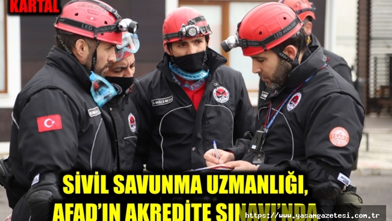 KARTAL, SİVİL SAVUNMA UZMANLIĞI, AFAD’IN AKREDİTE SINAVI’NDA