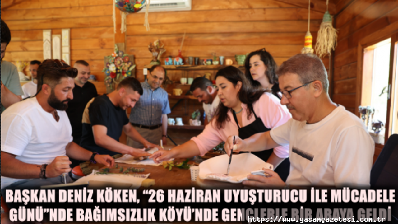 Başkan Deniz Köken, “26 Haziran Uyuşturucu ile Mücadele Günü”nde Bağımsızlık Köyü’nde gençlerle bir araya geldi