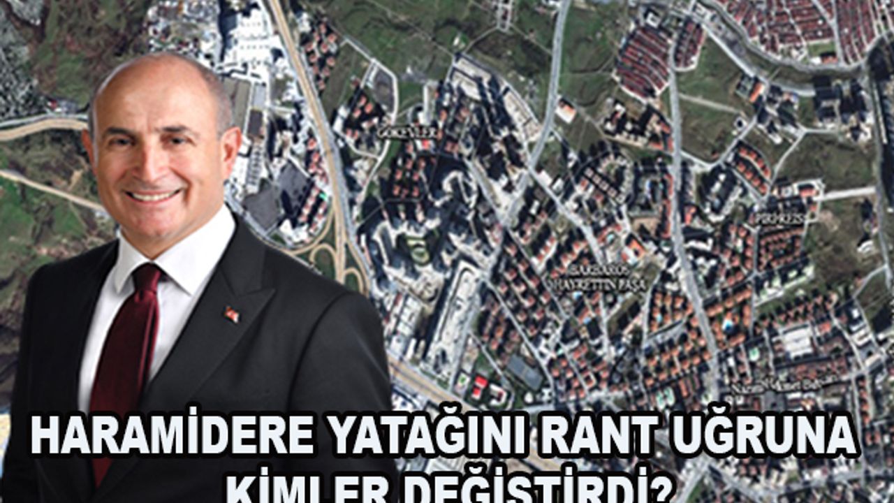 Haramidere yatağını rant uğruna kimler değiştirdi?