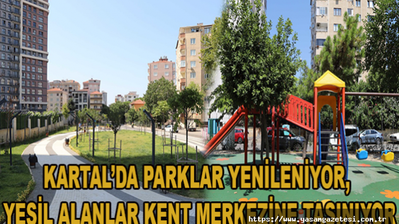 Kartal’da parklar yenileniyor, yeşil alanlar kent merkezine taşınıyor
