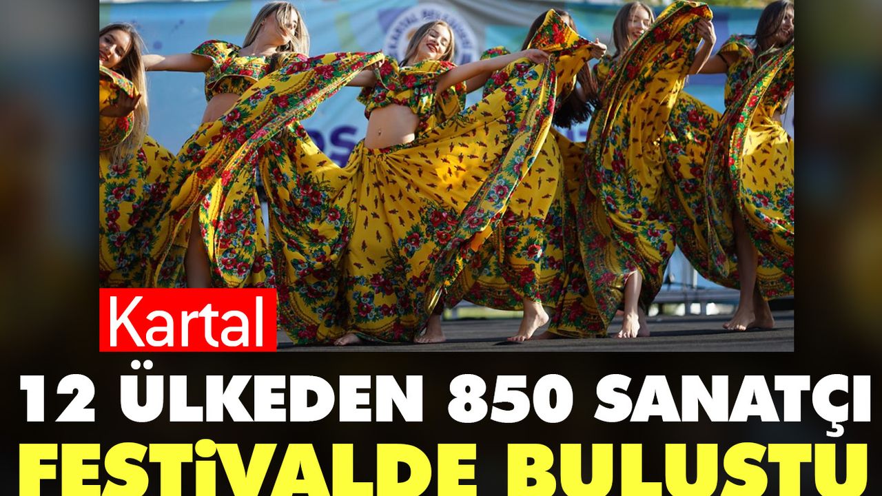 12 ülkeden 850 sanatçı Kartal’da festivalde buluştu
