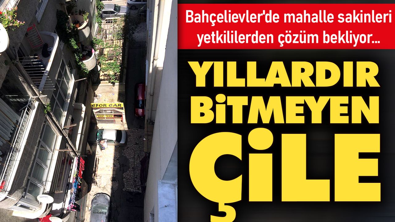 Bahçelievler'de mahalle sakinleri yetkililerden çözüm bekliyor! Yıllardır bitmeyen çile