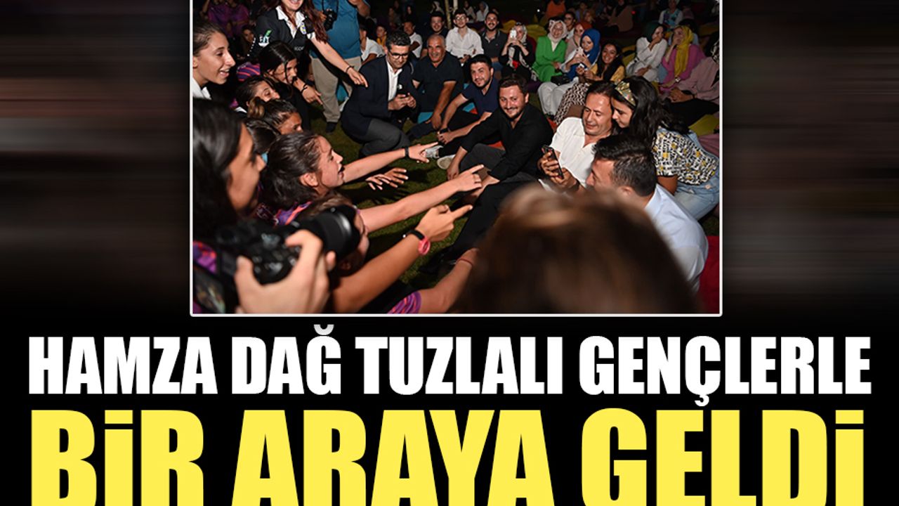 Hamza Dağ Tuzla’da gençlerle bir araya geldi