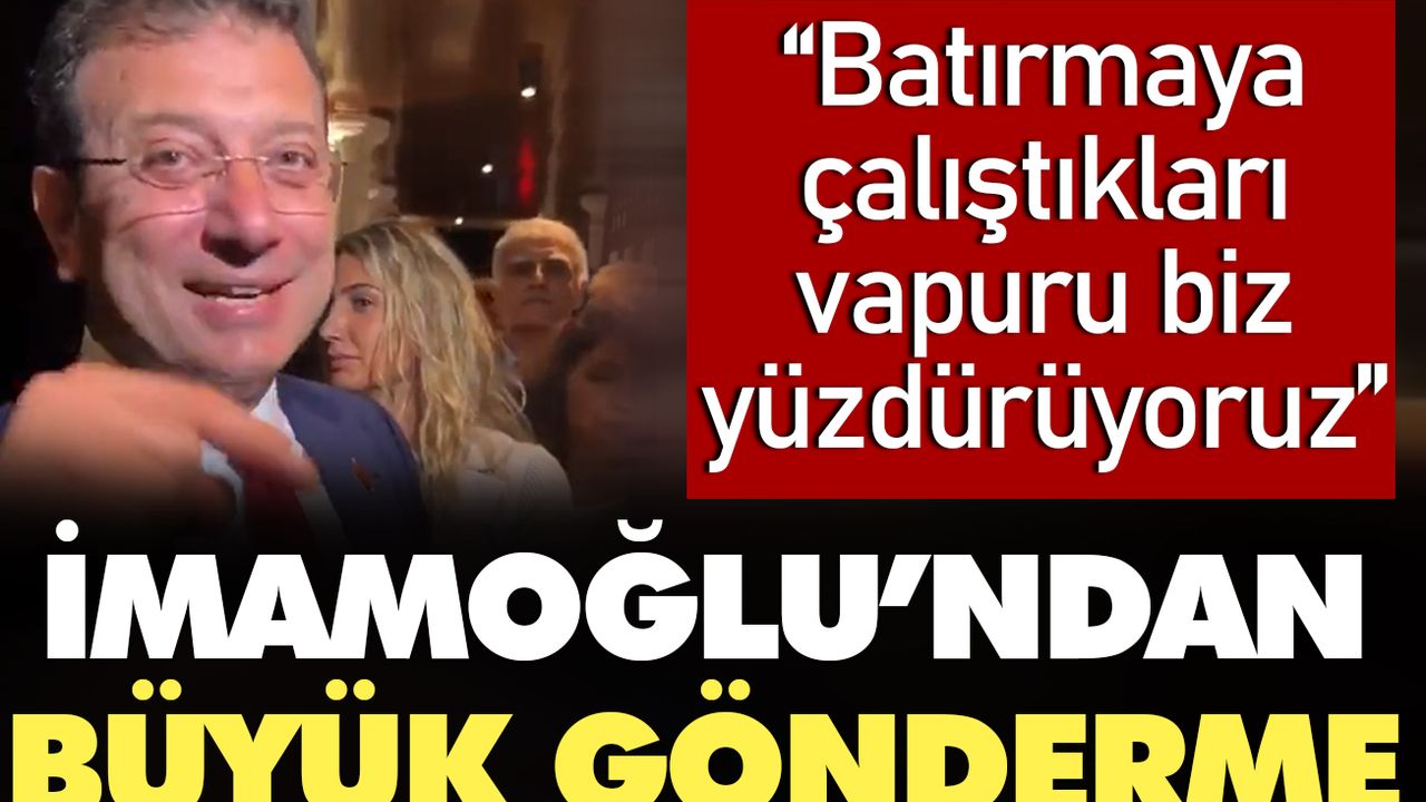 İmamoğlu'ndan büyük gönderme: Batırmaya çalıştıkları gemiyi biz yüzdürüyoruz