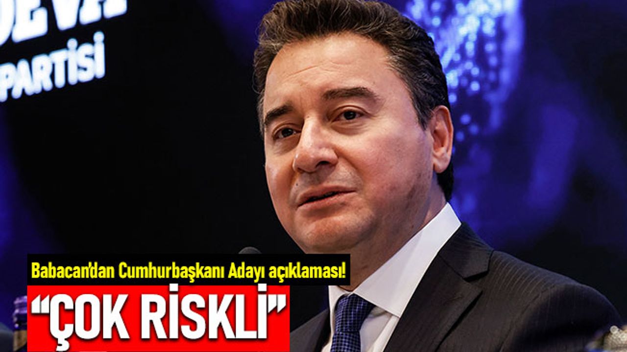 Ali Babacan'dan Cumhurbaşkanı Adayı açıklaması: Çok riskli