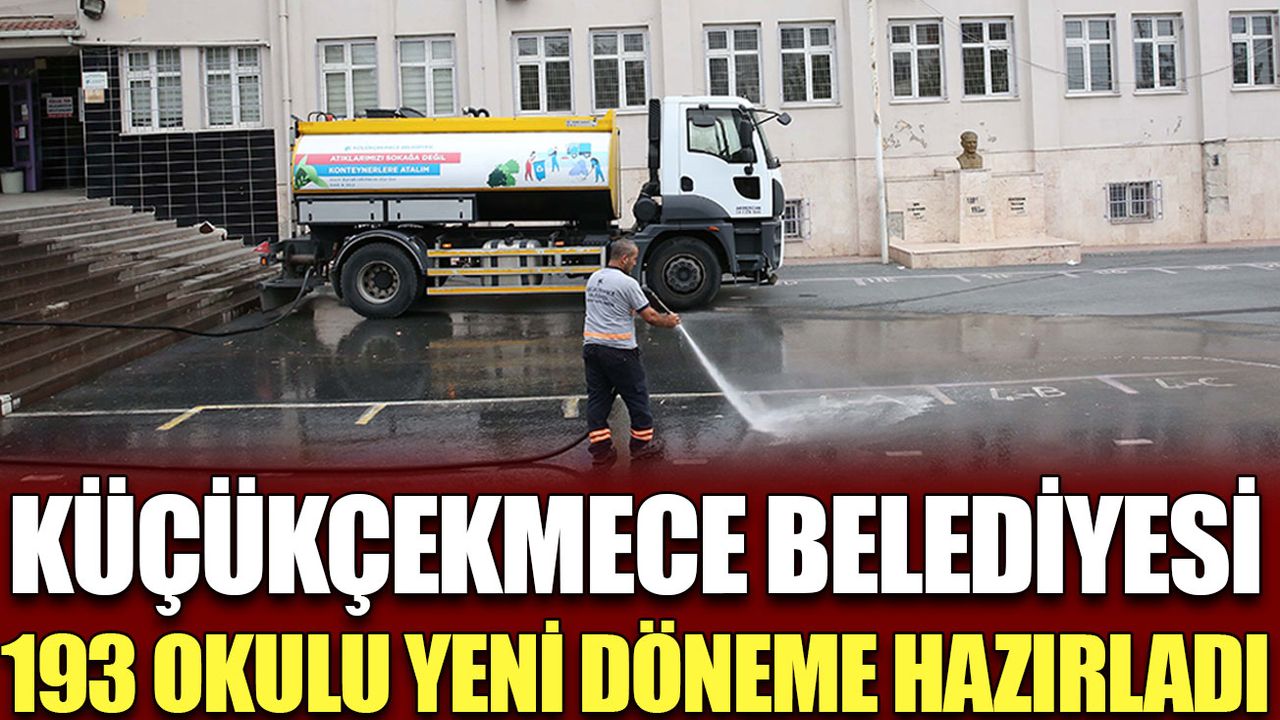 Küçükçekmece Belediyesi 193 okulu yeni döneme hazırladı