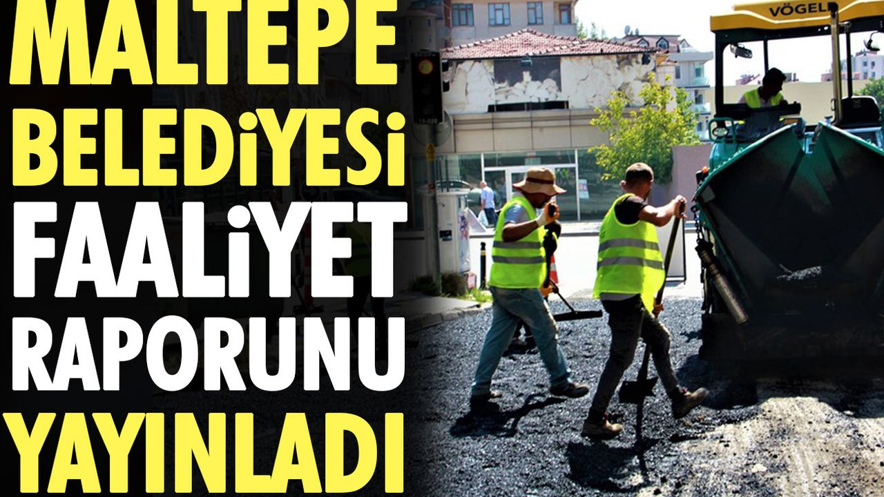 Maltepe Belediyesi faaliyet raporunu yayınladı