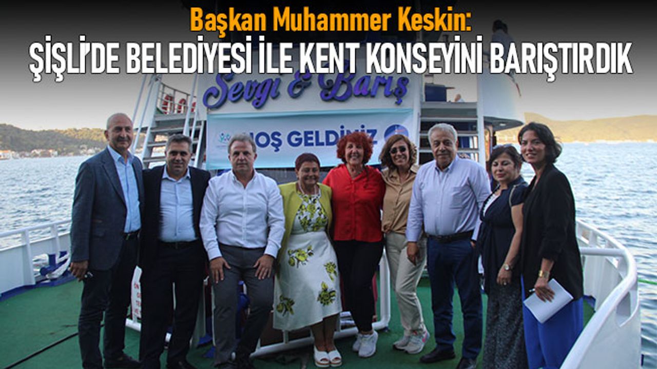 Muammer Keskin; Şişli’de Kent Konseyi ve Belediye’yi barıştırdık