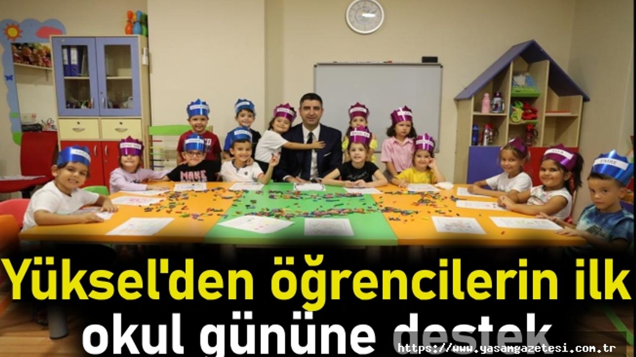 Yüksel'den öğrencilerin ilk okul gününe destek