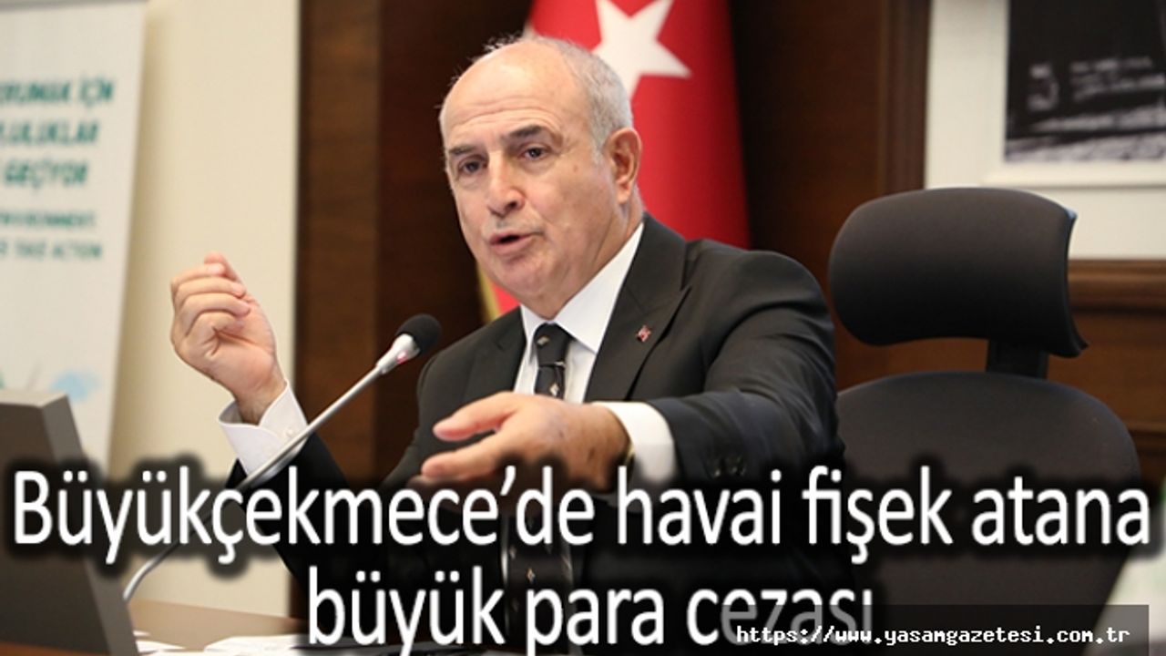 Büyükçekmece’de havai fişek atana büyük para cezası