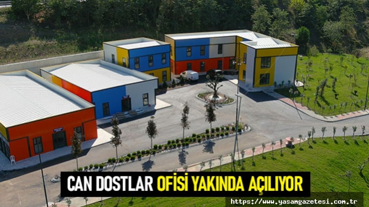 Can dostlar ofisi yakında açılıyor