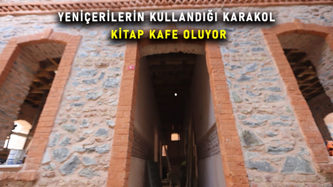 Kağıthane’de Yeniçerilerin kullandığı karakol kitap kafe oluyor