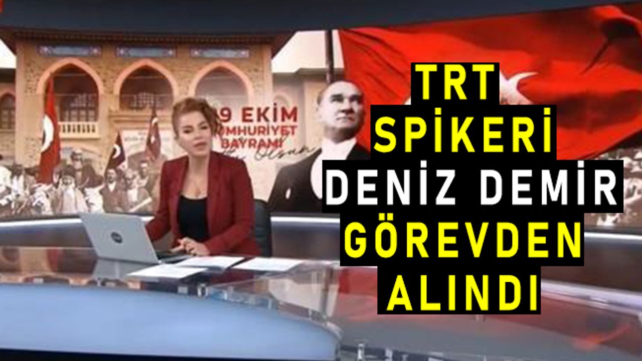 TRT Spikeri Deniz Demir görevden alındı