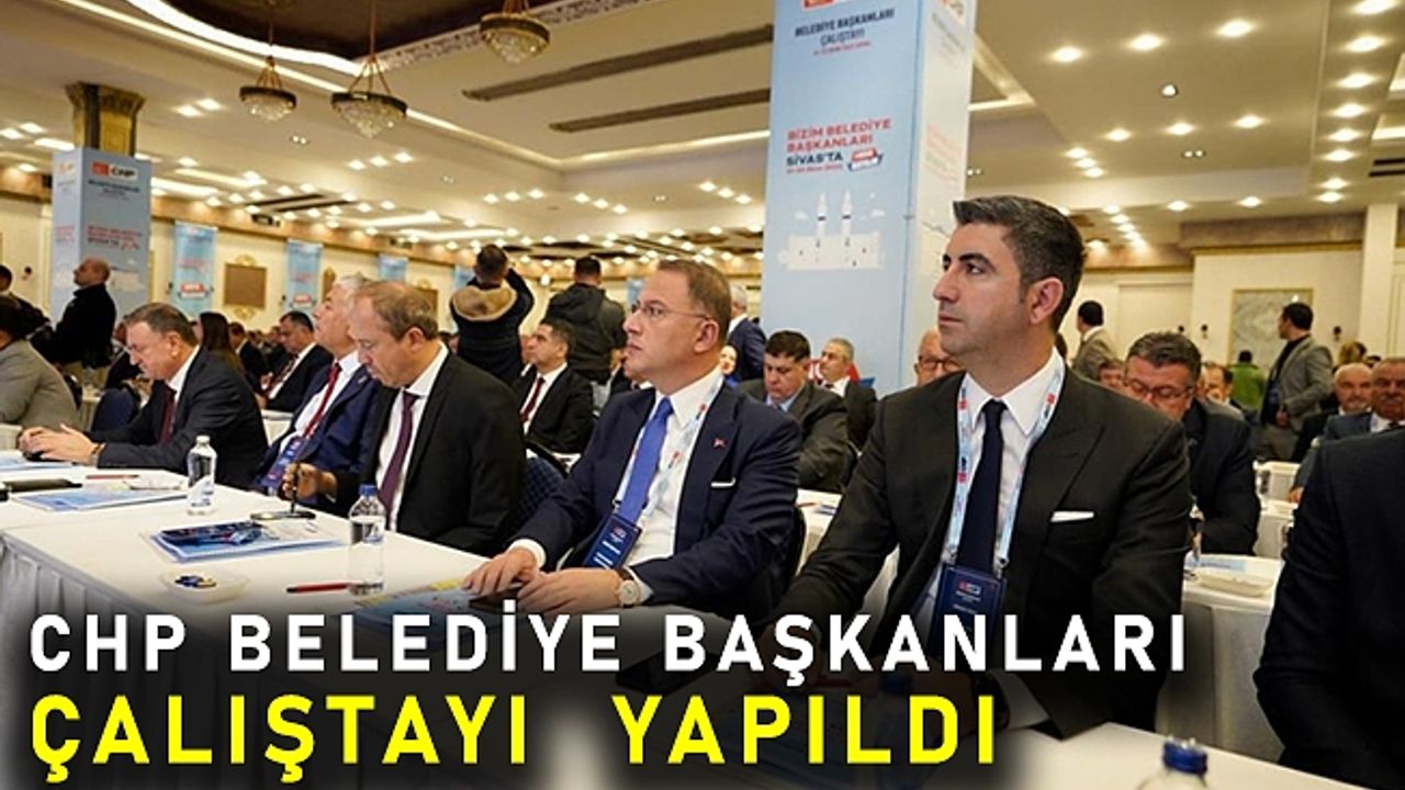 Yüksel, CHP’nin Belediye Başkanları Çalıştayı’na Katıldı