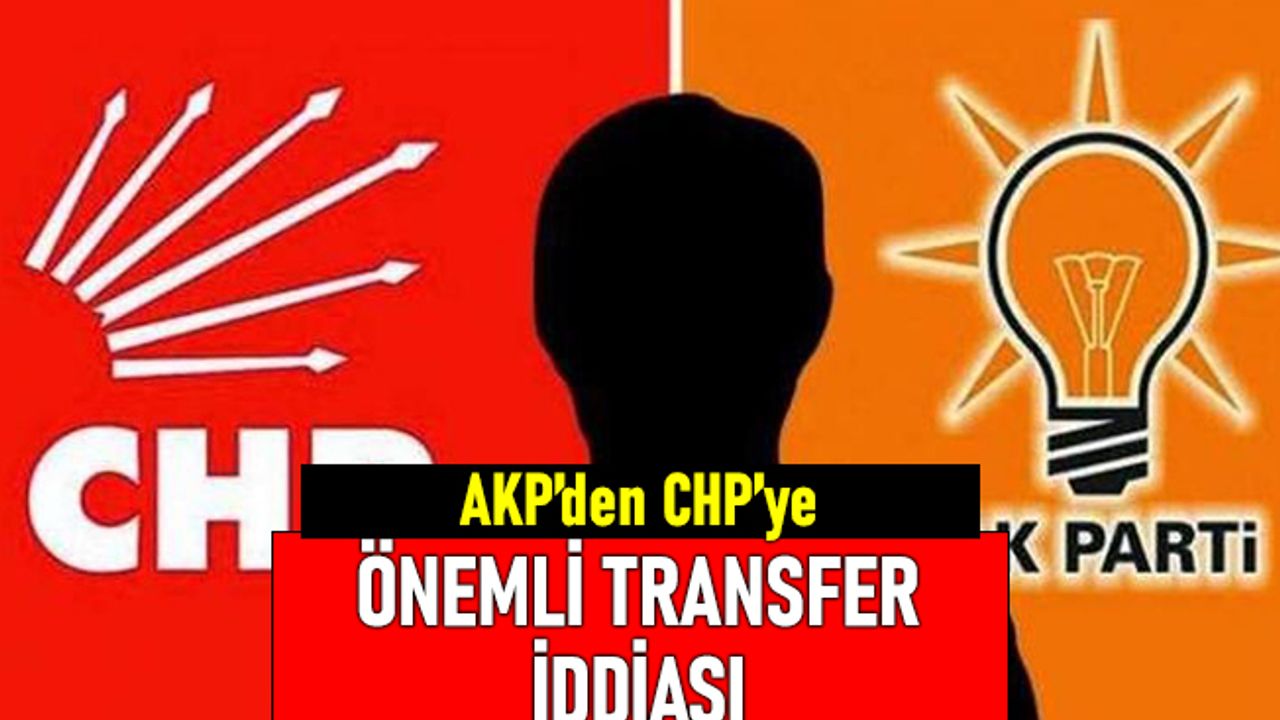 AK Parti kaynakları çok önemli bir CHP'linin partiye katılacağını söylüyor