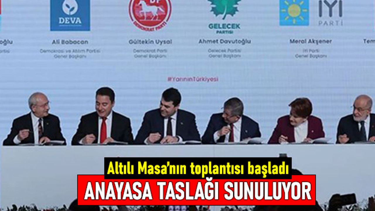 Altılı Masa toplantısı başladı: Anayasa Taslağı sunuluyor