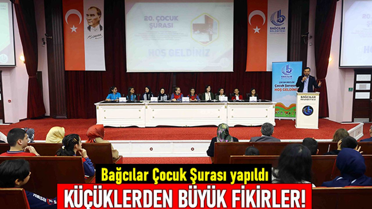 Bağcılar Çocuk Şurası yapıldı: Küçüklerden, büyük fikirler!