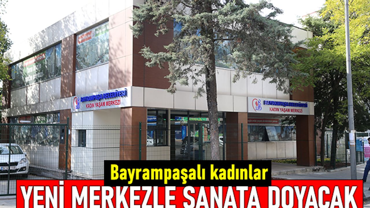 Bayrampaşalı kadınlar yeni merkezle sanatla içiçe olacak