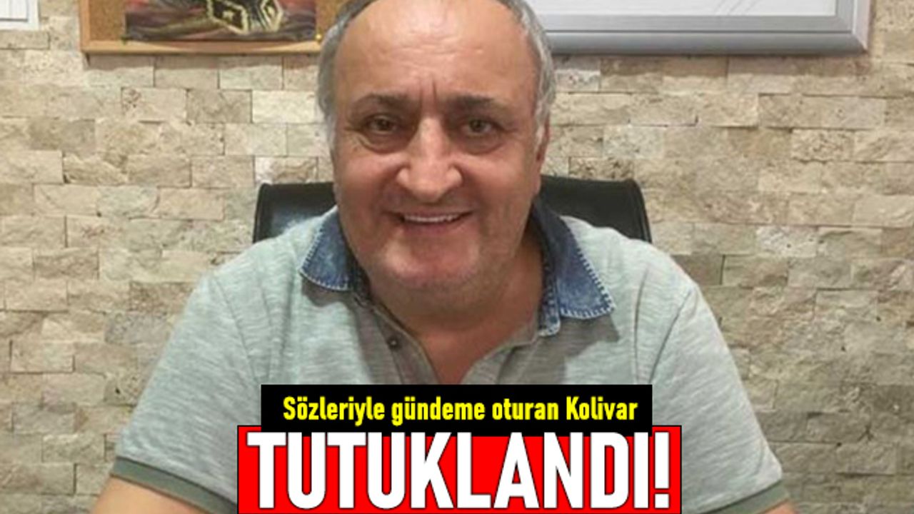 Bir kesimin tepkisini çeken Cihan Kolivar tutuklandı