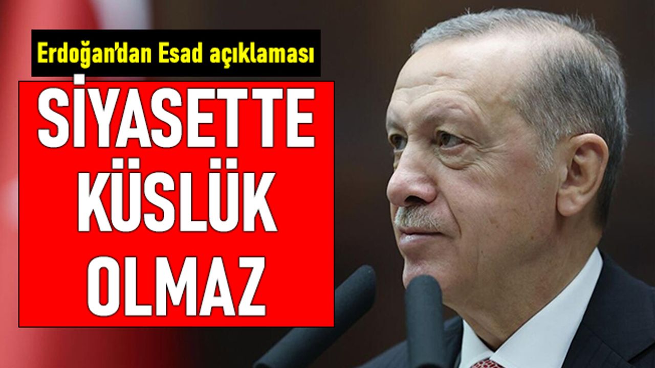 Erdoğan'dan Esad açıklaması: Siyasette küslük olmaz