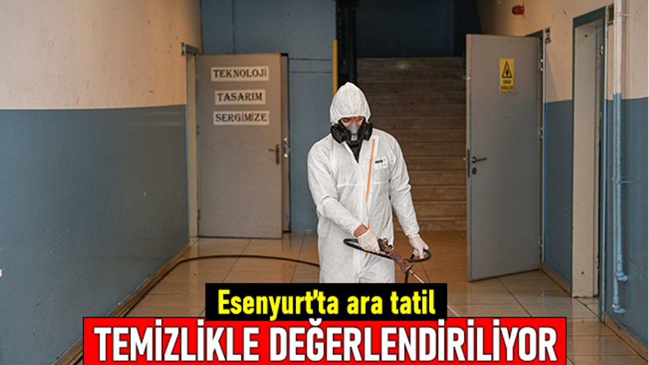 Esenyurt’ta ara tatil okul temizliğiyle değerlendiriliyor