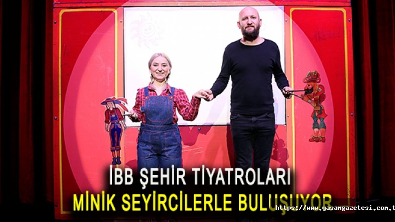 İBB Şehir Tiyatroları minik seyircilerle buluşuyor