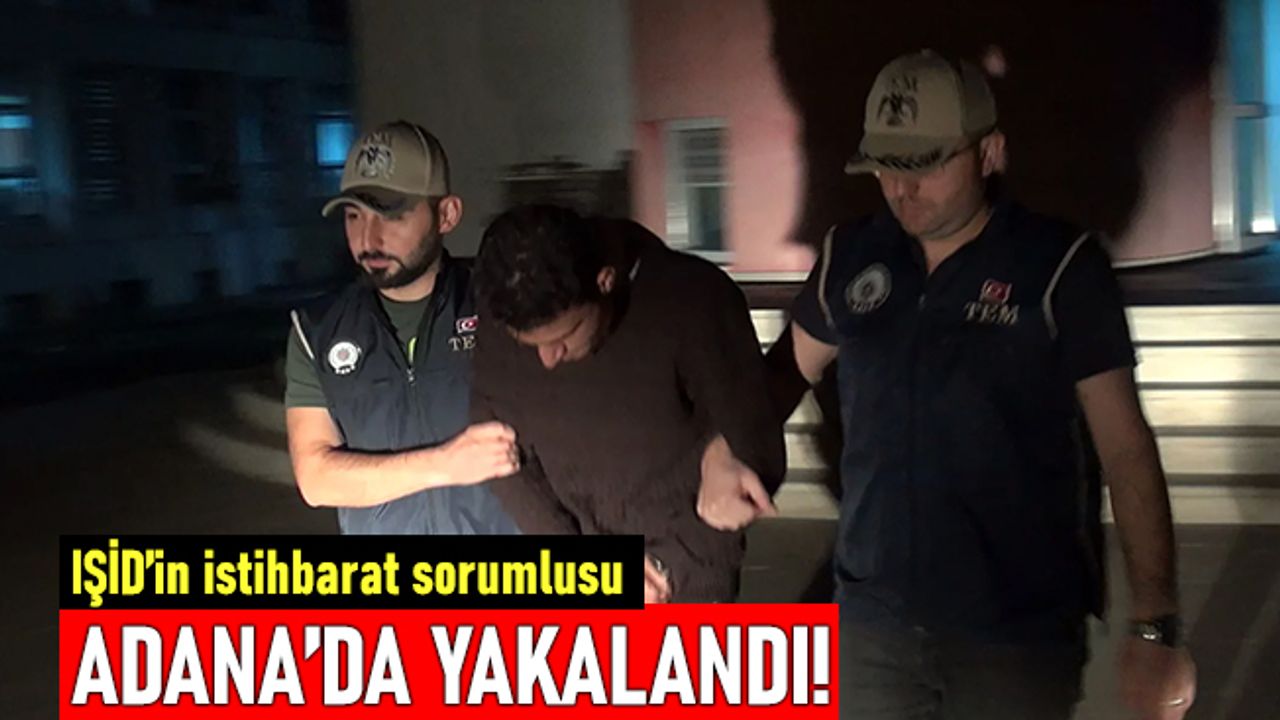 IŞİD'in istihbarat sorumlusu Adana'da yakalandı