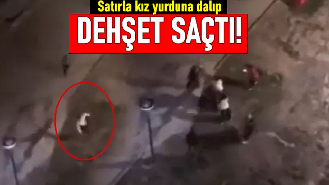 Isparta'da satırla KYK kız yurduna giren kişi dehşet saçtı