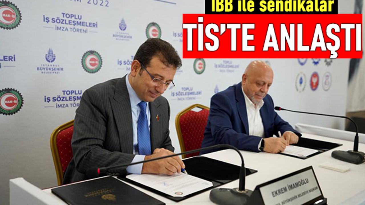 İstanbul Büyükşehir Belediyesi'nde sendikalar ile toplu iş sözleşmesi imzalandı