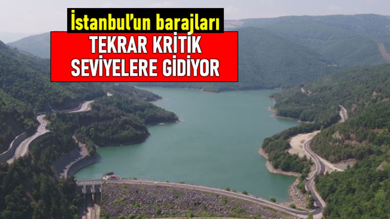 İstanbul'da barajların doluluk oranı yine düştü; Yüzde 40'ın altında
