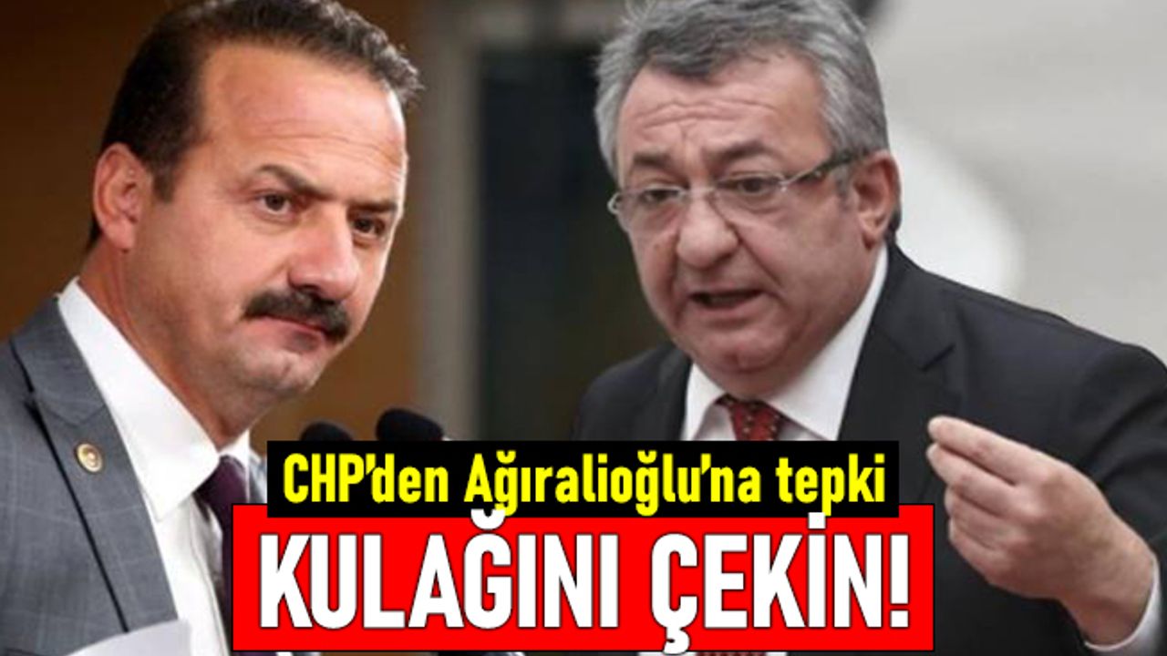 İYİ Partili Ağıralioğlu'na CHP'den tepki: Kulağını çekin
