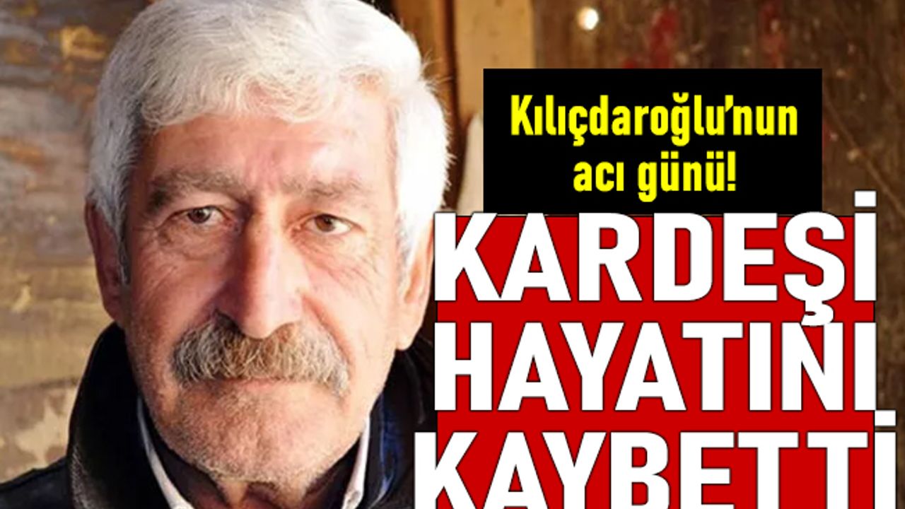 Kemal Kılıçdaroğlu'nun kardeşi kaç yaşındaydı, neden öldü?