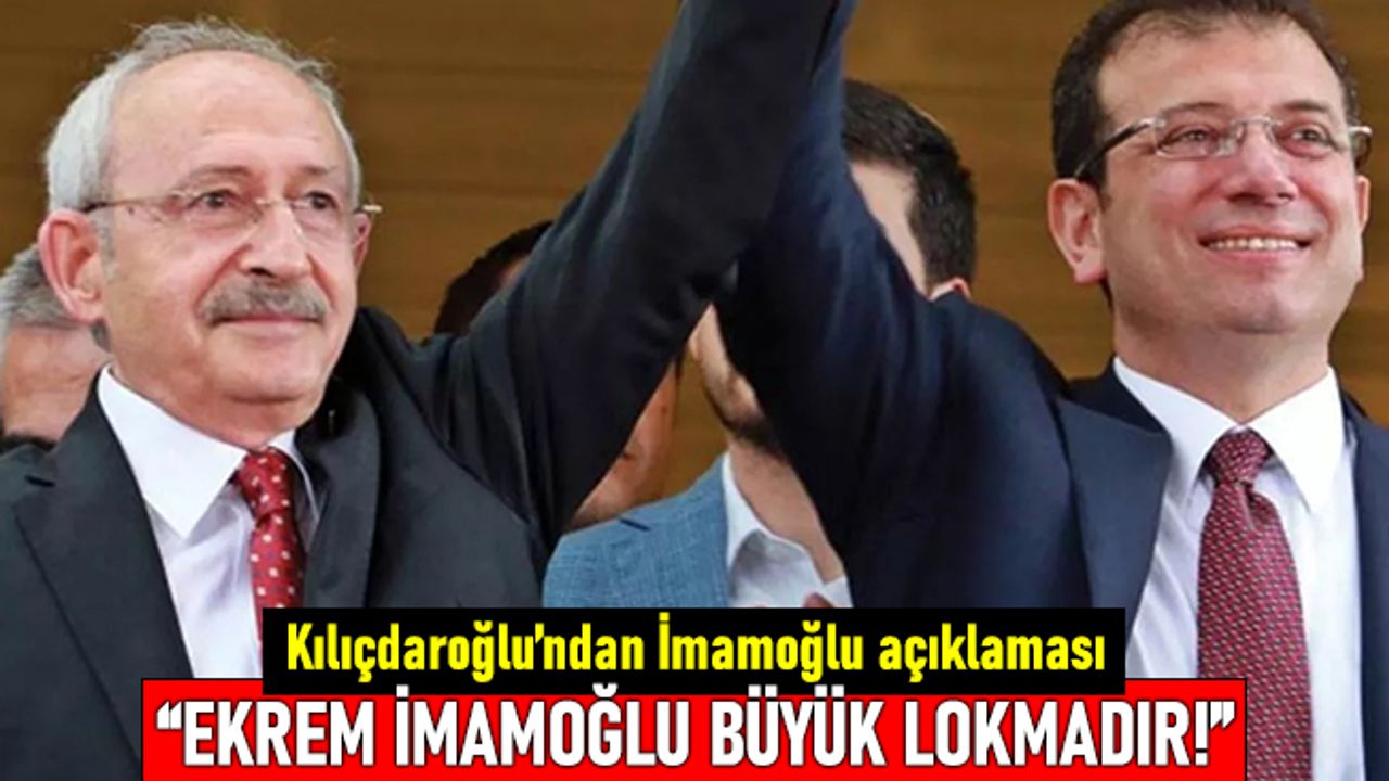 Kılıçdaroğlu'ndan İmamoğlu açıklaması: İmamoğlu büyük lokmadır, kimseye yedirmem!