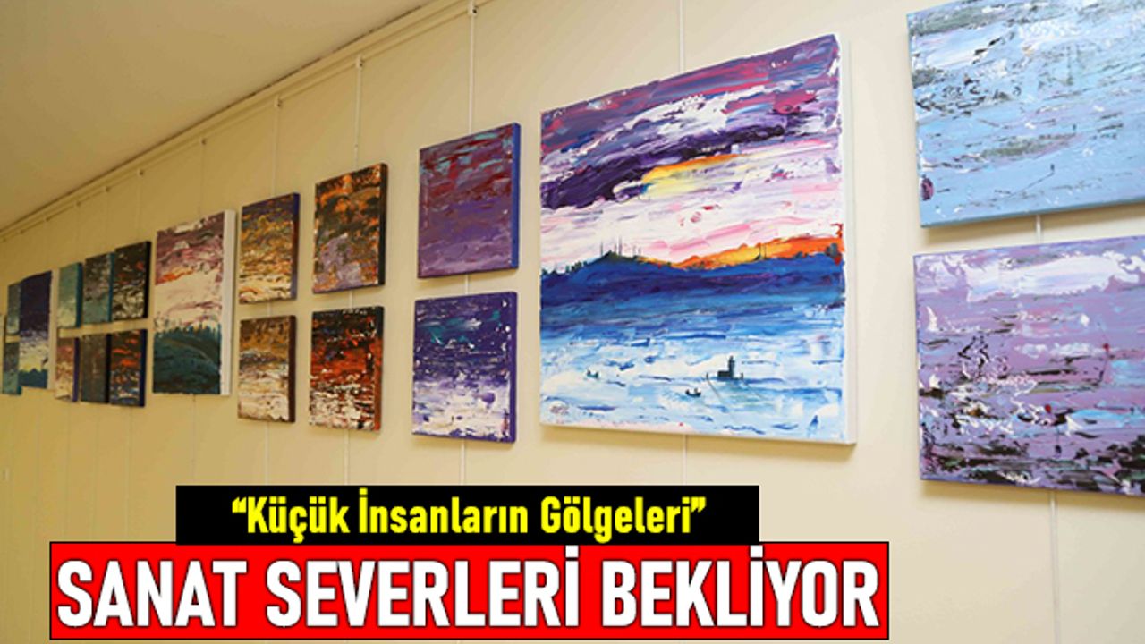 'Küçük İnsanların Gölgeleri' Kartal'da sanat severleri bekliyor