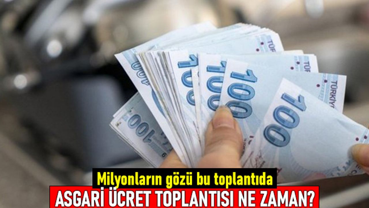 Milyonların gözü bu toplantıda: Asgari ücret toplantısı ne zaman?