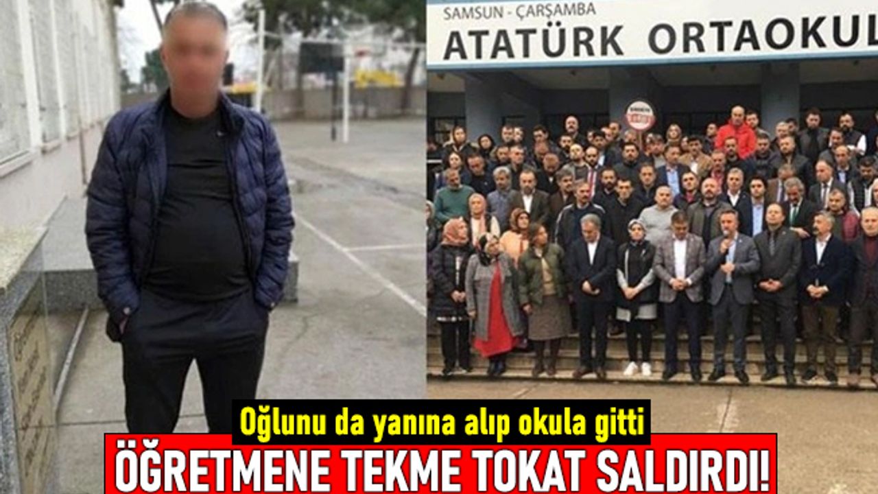 Oğlunu da alıp okula gitti, öğretmene tekme tokat saldırdı!