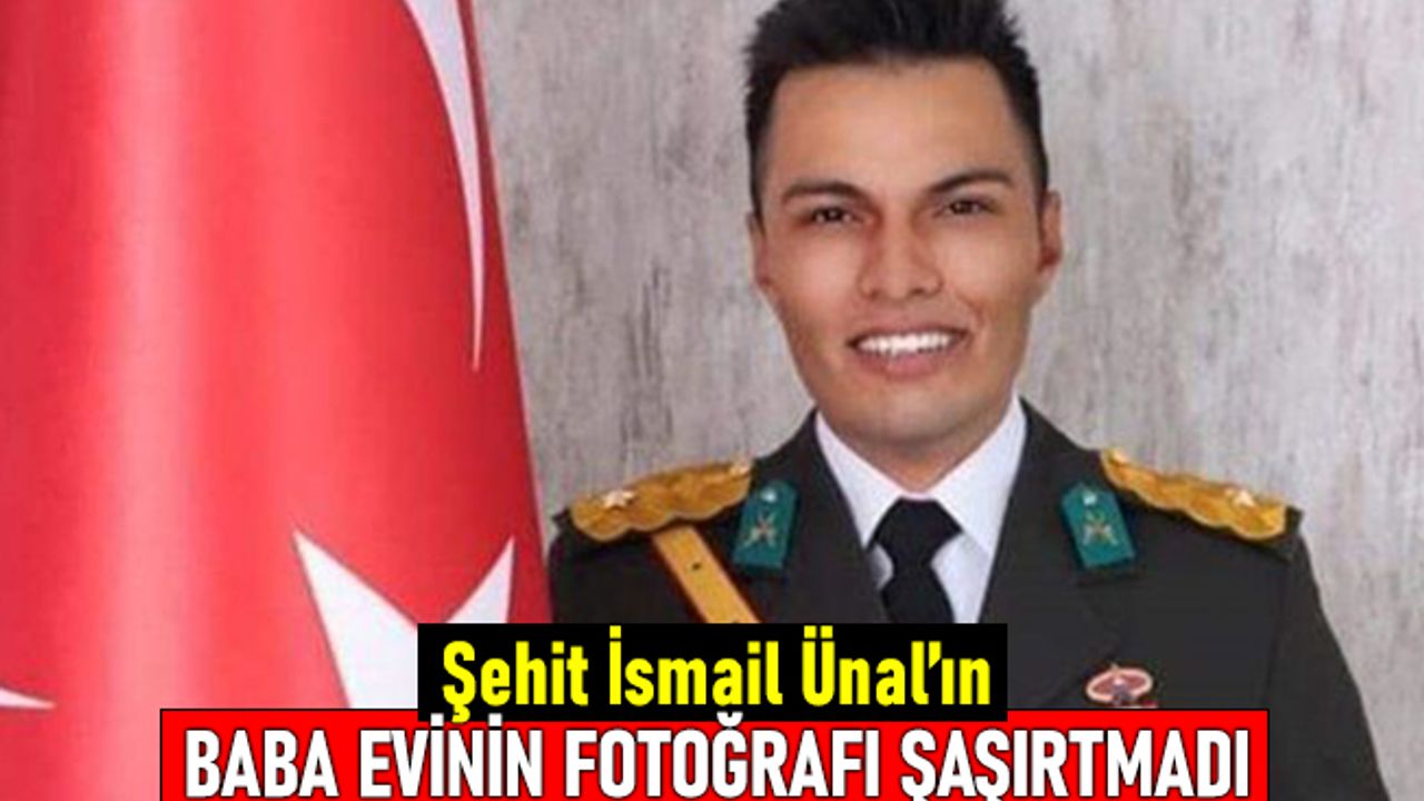 Şehit Sözleşmeli Er İsmail Ünal'ın baba ocağı şaşırtmadı