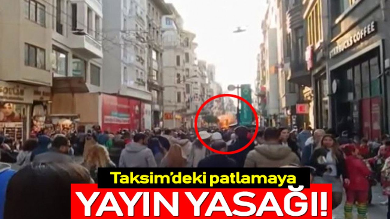 Taksim İstiklal Caddesi'ndeki patlamaya yayın yasağı