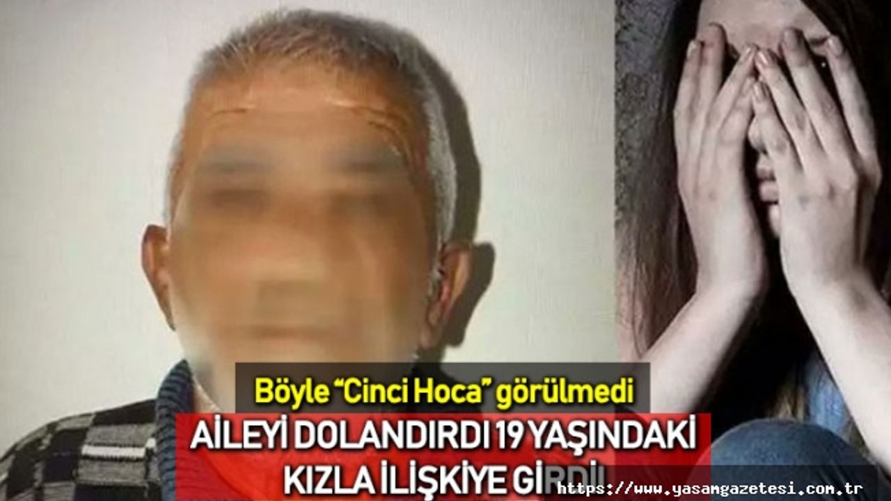 Ankara'da bir "cinci hoca" aileyi dolandırdı 19 yaşındaki kızla ilişkiye girdi