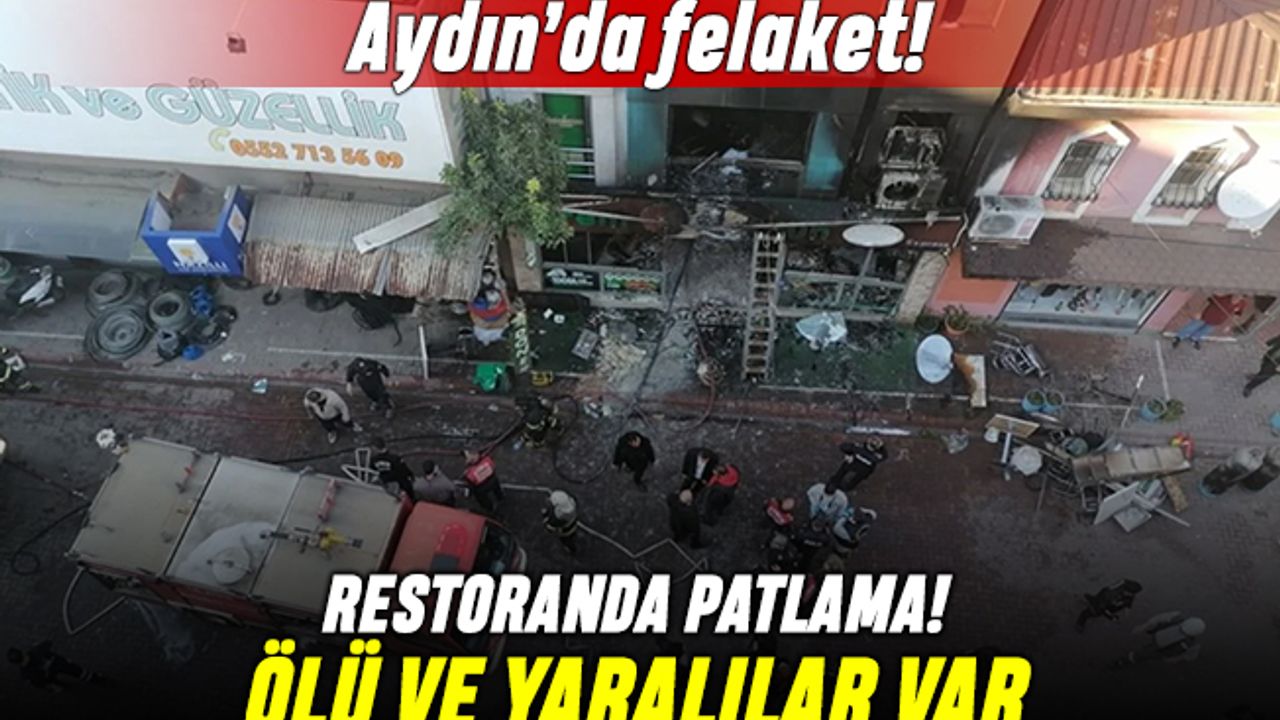 Aydın Nazilli'de felaket: Restorandaki patlamada ölü ve yaralılar var