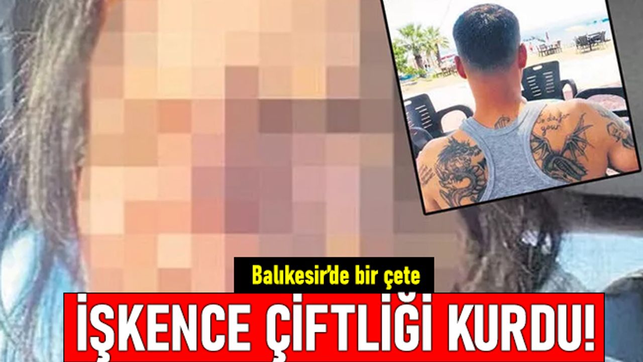 Balıkesir'de işkenceci çete genç kızları kaçırıp tecavüz edip parmaklarını kestiler