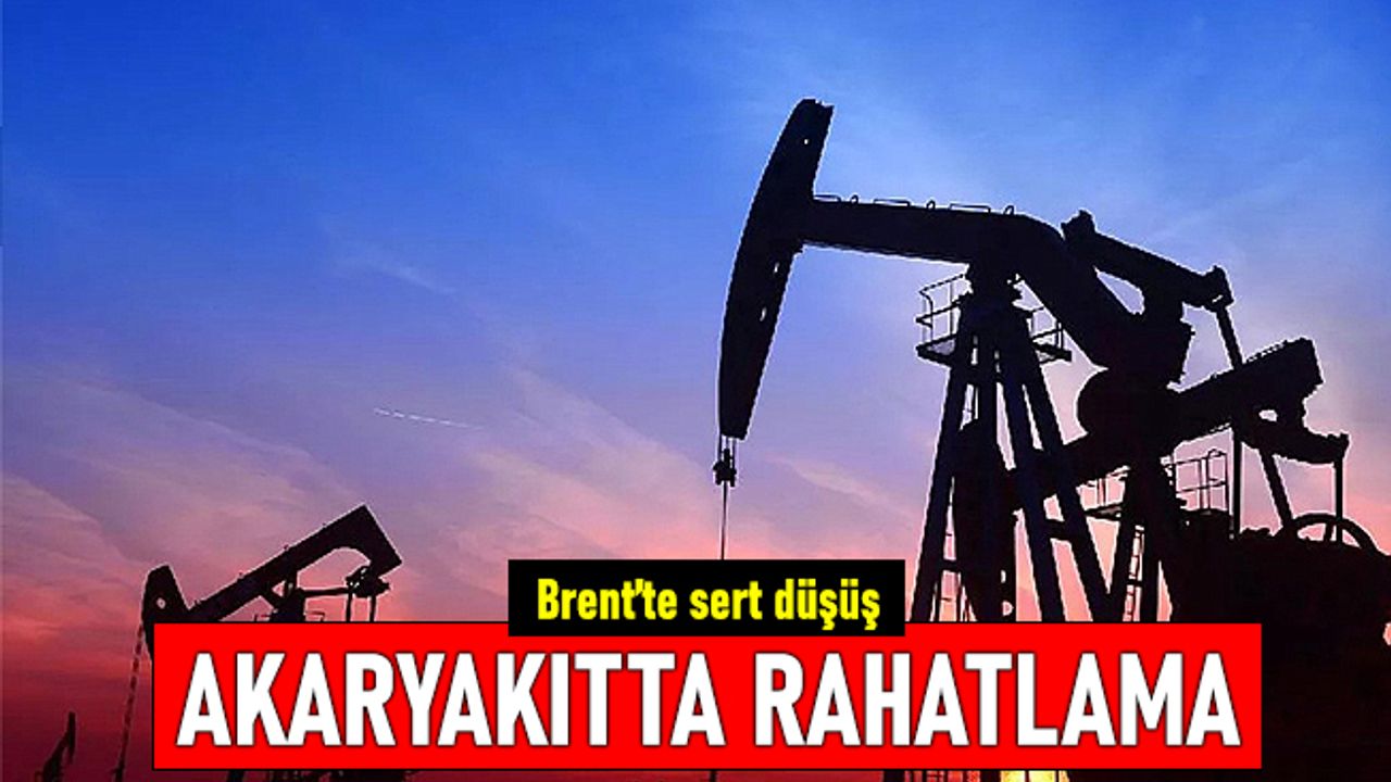 Brent'te büyük düşüş; Akaryakıt fiyatlarına yansıdı