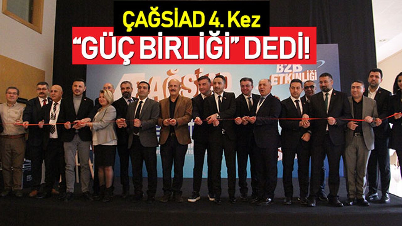 ÇAĞSİAD 4. Kez "Güç Birliği" dedi