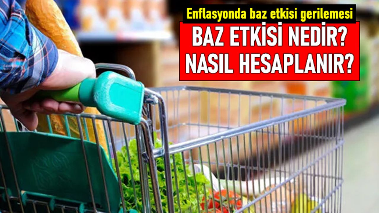 Enflasyonda baz etkisi düşüşü; Baz etkisi nedir?