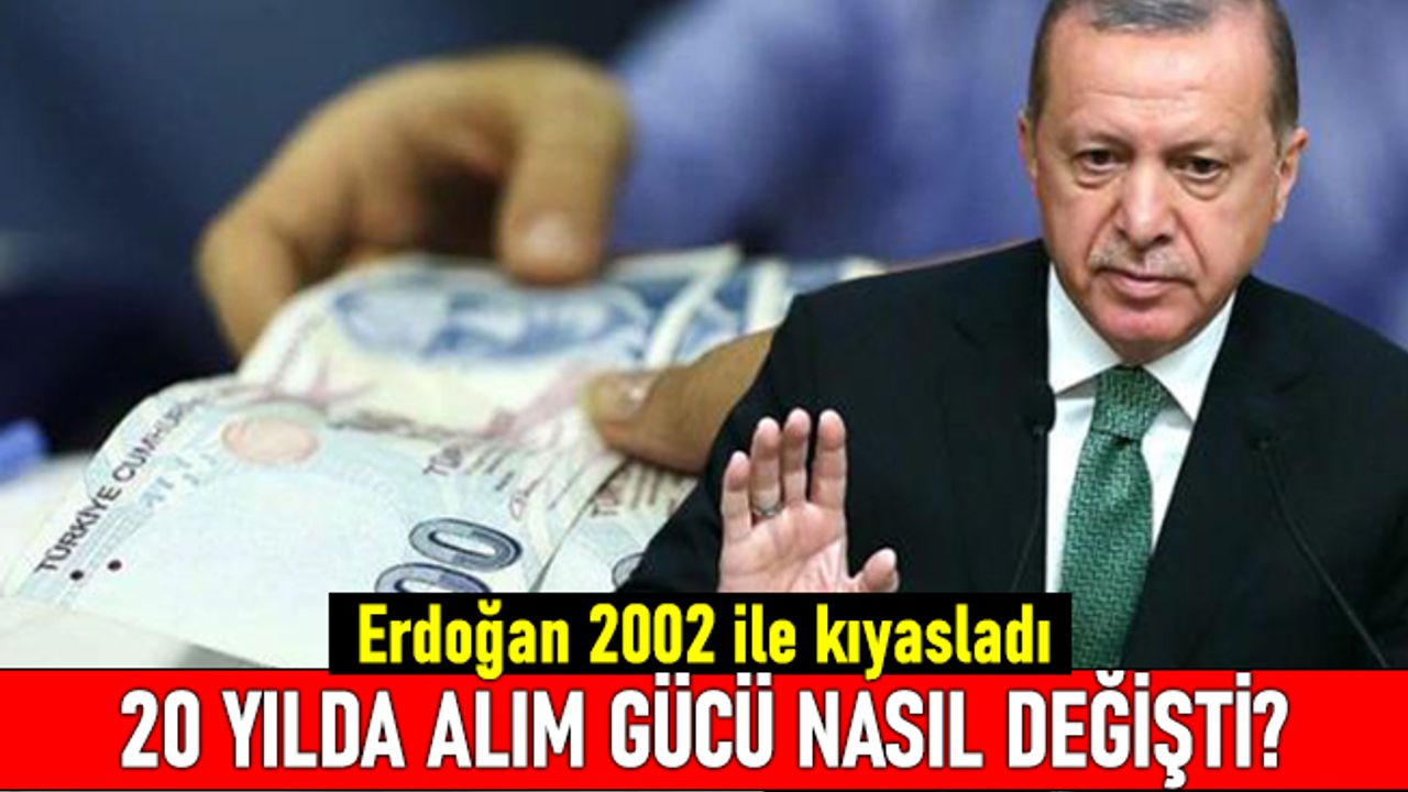 Erdoğan asgari ücreti 2002 ile kıyasladı; 20 yılda alım gücü nasıl değişti?
