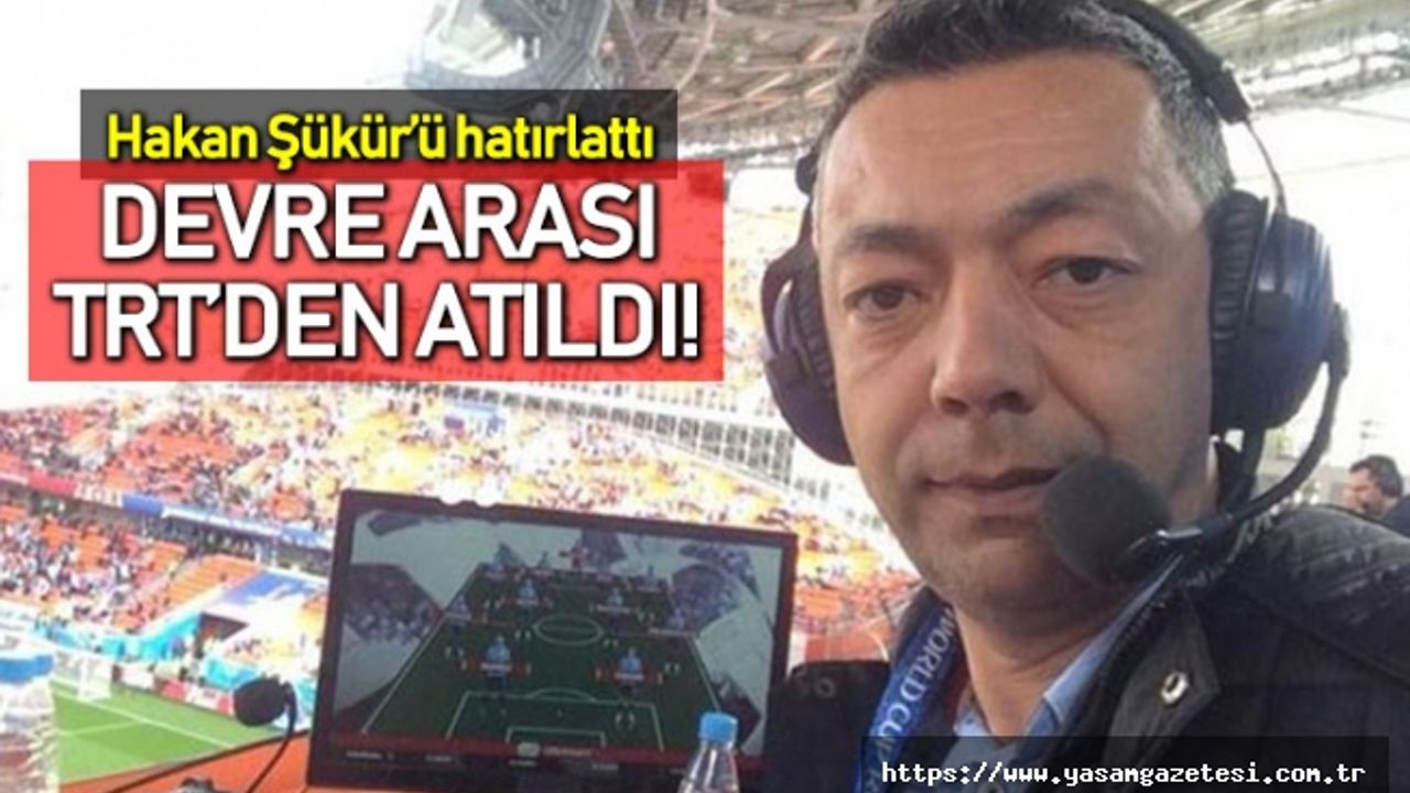 Hakan Şükür'ü hatırlatan spiker devre arası TRT'den kovuldu iddiası
