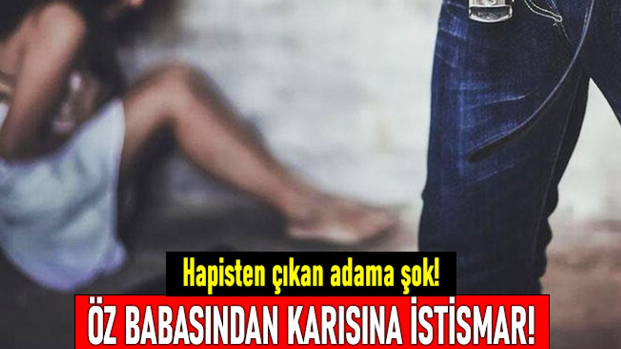 Hapisten çıkan adam, öz babasının karısını istismar ettiğini gördü