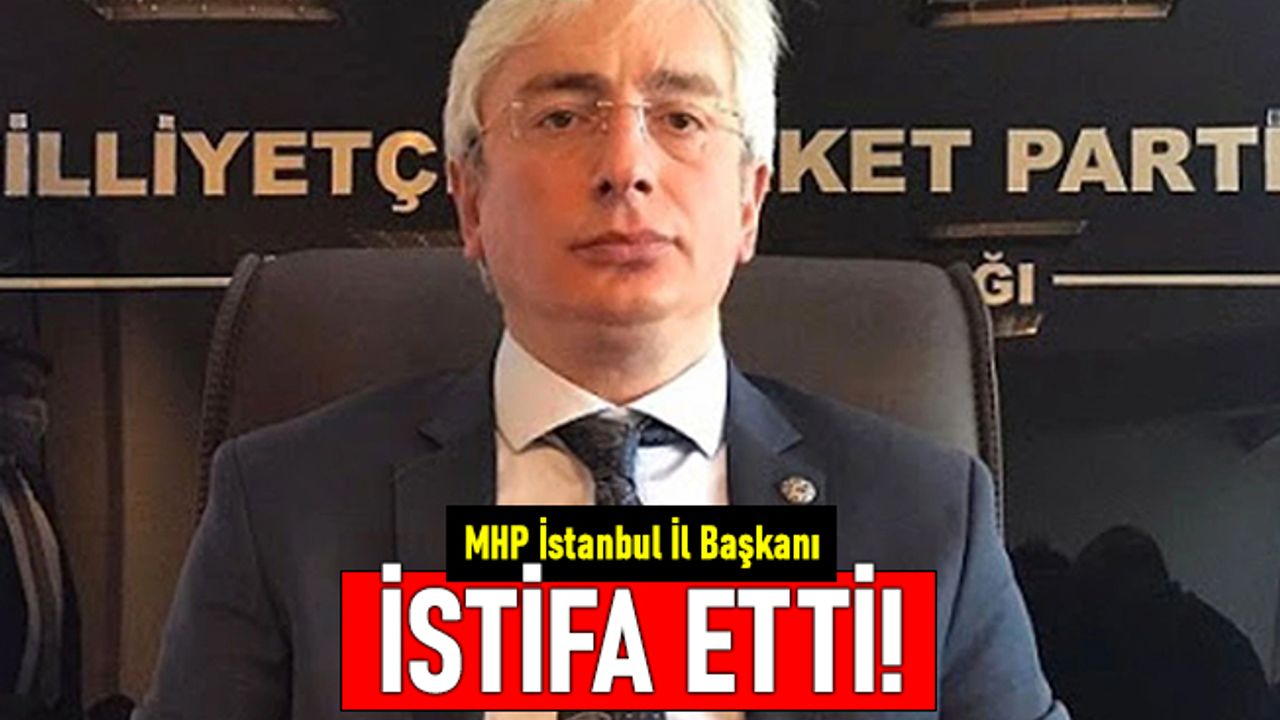MHP İstanbul İl Başkanı Birol Gür, istifasını duyurdu
